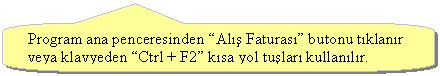 Keleri Yuvarlanm Dikdrtgen Belirtme izgisi: Program ana penceresinden Al Faturas butonu tklanr veya klavyeden Ctrl + F2 ksa yol tular kullanlr.