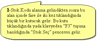 Keleri Yuvarlanm Dikdrtgen Belirtme izgisi: 2-Stok Kodu alanna gelindikten sonra bu alan iinde fare ile iki kez tklandnda kk bir kutucuk gelir. Bu kutu tklandnda yada klavyeden F3 tuuna basldnda Stok Se penceresi gelir.