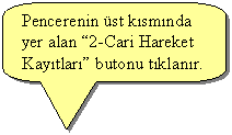 Keleri Yuvarlanm Dikdrtgen Belirtme izgisi: Pencerenin st ksmnda yer alan 2-Cari Hareket Kaytlar butonu tklanr.